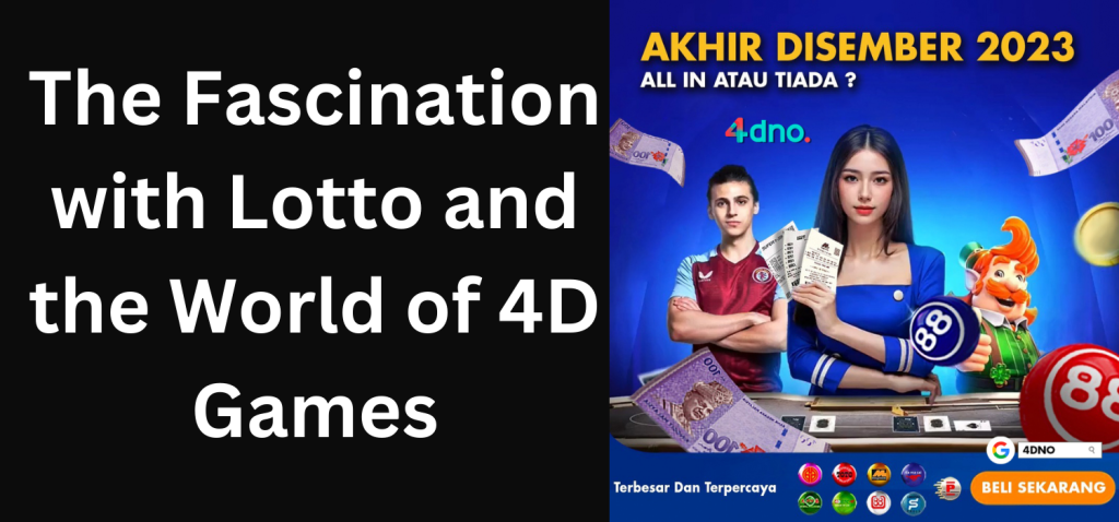 The Fascination with Lotto and the World of 4D Games The Fascination with Lotto and the World of 4D Games